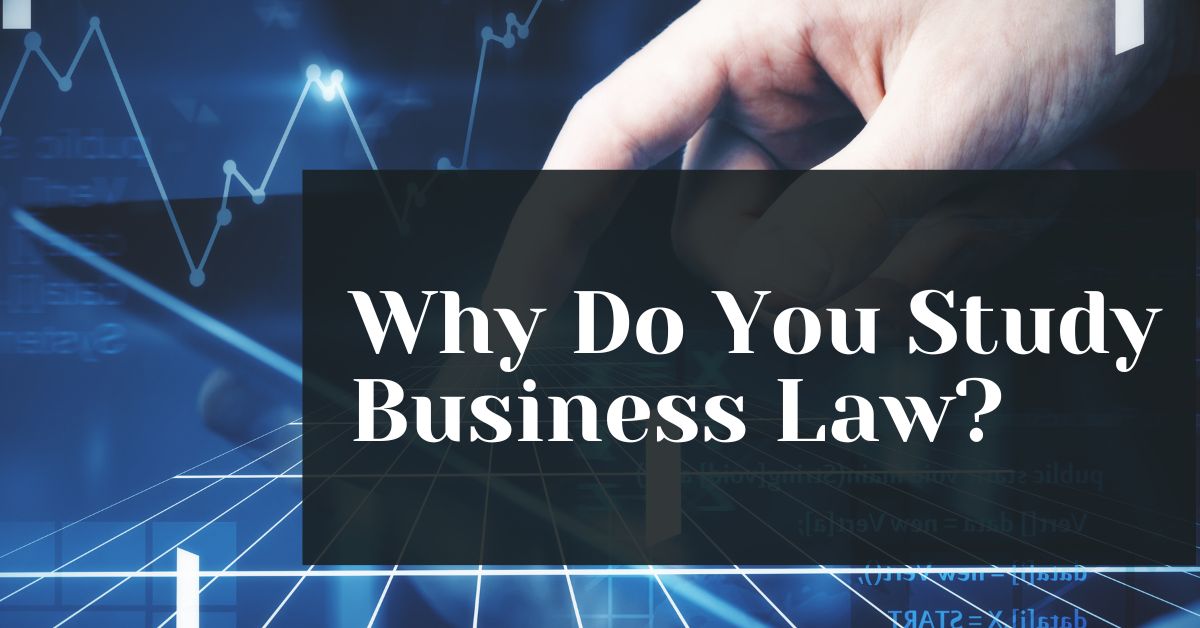 Why Do You Study Business Law?