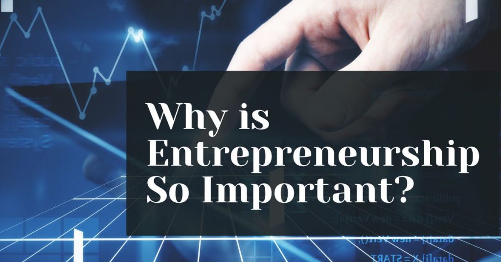 Entrepreneurship Why Is It Important Why is Entrepreneurship So Important? - The Document Academy